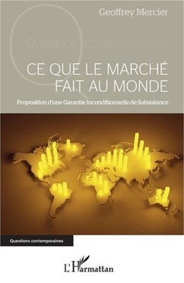 Ce que le march� fait au monde: Proposition d'une Garantie Inconditionnelle de S
