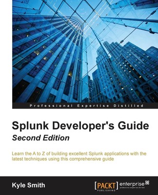 Splunk Developer's Guide - Second Edition Kyle Smith Taschenbuch Englisch 2016