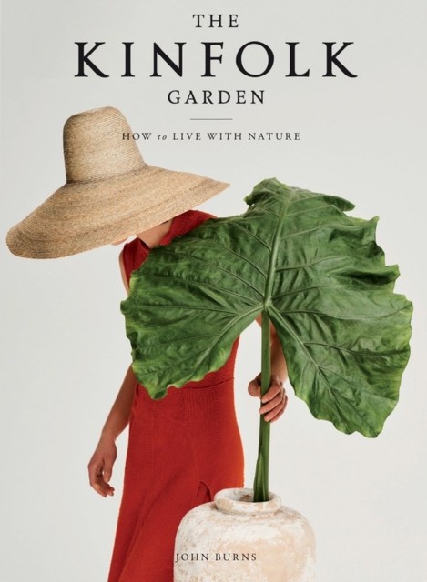 The Kinfolk Garden: How to Live with Nature by John Burns HARDBACK 9781579659844