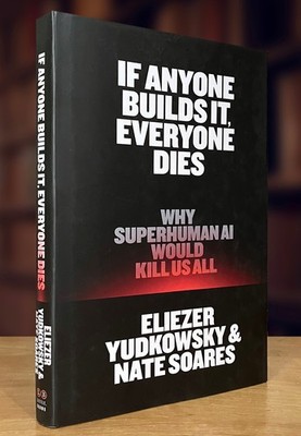 If Anyone Builds It, Everyone Dies Why Superhuman AI Would Kill Us All (2025 HC)