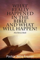 Pastor Jerre Frazier | What Really Happened In The Bible And What Will...