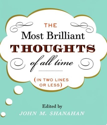 The Most Brilliant Thoughts of All Time (In Two Lines or Less) by , Good Book