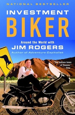 Investment Biker: Around the World with Jim Rogers - paperback Rogers, Jim
