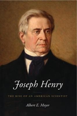 Joseph Henry: The Rise of an American Scientist by Albert E.