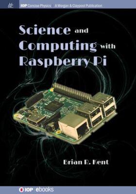 Science and Computing With Raspberry Pi, Paperback by Kent, Brian R., Ph.D., ...