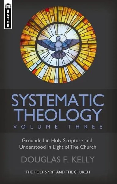 Systematic Theology (Volume 3) | The Holy Spirit And The Church | Kelly | Buch-image