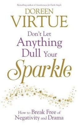 Don't Let Anything Dull Your Sparkle: How to Break Free of... - Virtue, Doreen