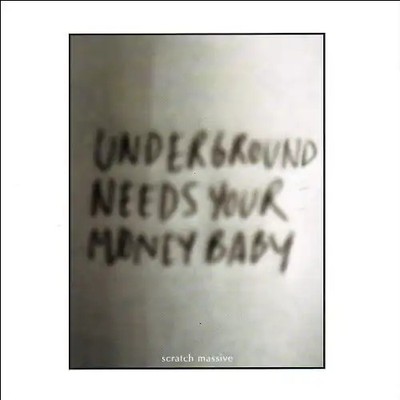 Scratch Massive - Underground Needs Your Money Baby