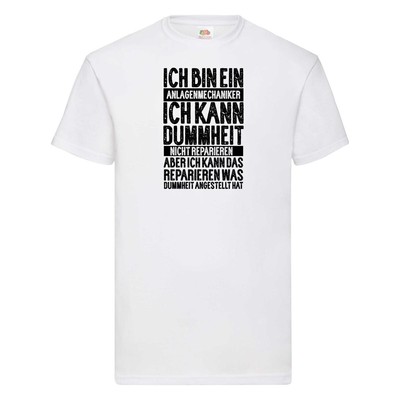 Ich bin Anlagenmechaniker | dummerheit kaputt gemacht hat T-Shirt Weiß