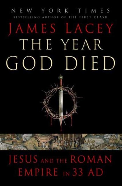 The Year God Died by James Lacey (Hardback Book)