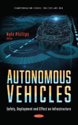 Autonomous Vehicles : Safety, Deployment and Effect on Infrastructure, Hardco...