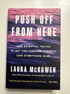 Push off from Here : Nine Essential Truths to Get You Through Sobriety (and...