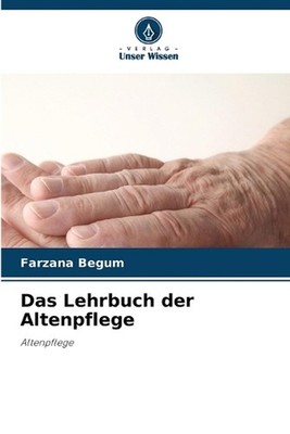 Das Lehrbuch der Altenpflege by Farzana Begum (German) Paperback Book