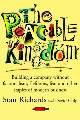 The Peaceable Kingdom: Building a Company without Factionalism, Fiefdoms, Fear,