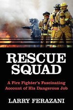 RESCUE SQUAD: A Fire Fighter's Fascinating A... 9781425936129 by Ferazani, Larry