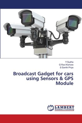 Broadcast Gadget for cars using Sensors & GPS Module by Y. Sudha Paperback Book