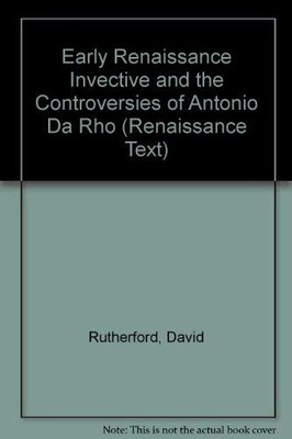 Early Renaissance Invective and the Controversies of Antonio Da Rho: Volume 301