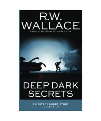 Deep Dark Secrets: A Mystery Collection, Wallace, R.W.