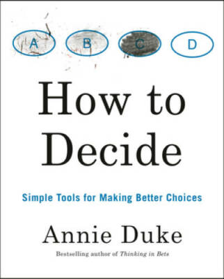 How to Decide: Simple Tools for Making Better Choices - Paperback - VERY GOOD