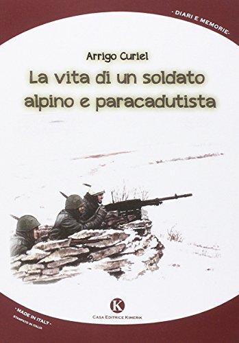 9788868840648 La vita di un soldato alpino e paracadutista - Arrigo Curiel