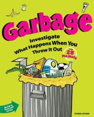 Garbage: Investigate What Happens When You Throw It Out With 25 Projects  - GOOD