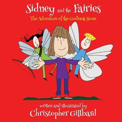 Sidney and the Fairies the Adventure of the Goodness Stone by christopher Gillba