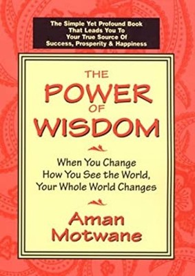 The Power of Wisdom : When You Change How You See the World, Your