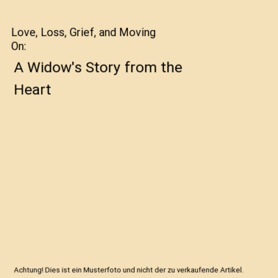 Love, Loss, Grief, and Moving On: A Widow's Story from the Heart, Linda A. Hulsi