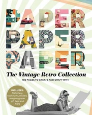 Paper Paper Paper: The Vintage Retro Collection: 180 Pages to Create and Craft W