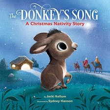 THE DONKEY'S SONG: A CHRISTMAS NATIVITY STORY By Jacki Kellum & Sydney Hanson