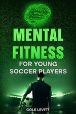 Mental Fitness for Young Soccer Players by Cole Levitt Paperback Book