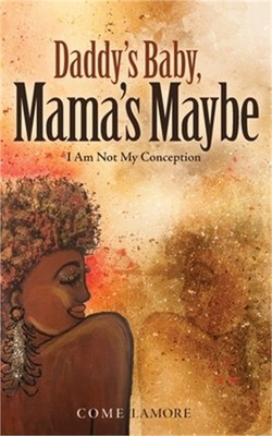 Daddy's Baby, Mama's Maybe: I Am Not My Conception (Paperback or Softback)