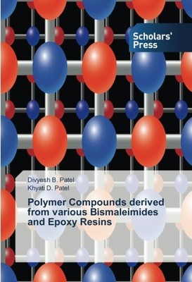 POLYMER COMPOUNDS DERIVED FROM VARIOUS BISMALEIMIDES AND By Divyesh B. Patel