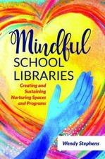 Mindful School Libraries: Creating and Susta... 9781440875274 by Stephens, Wendy