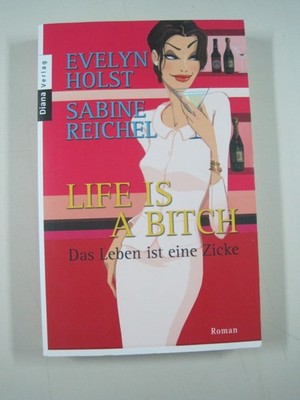 & Evelyn Holst, Sabine Reichel - Life is a Bitch - Das Leben ist eine Zicke