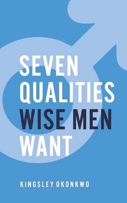 7 Qualities Wise Men Want by Kingsley Okonkwo (English) Paperback Book