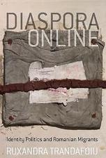 Diaspora Online: Identity Politics and Romanian Migrants, Trandafoiu, Ruxandra, 