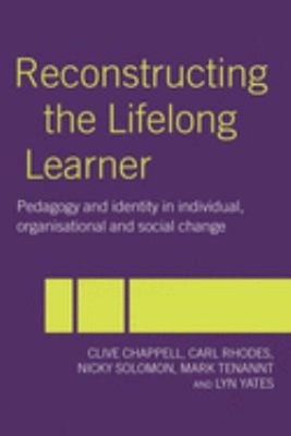 Reconstructing the Lifelong Learner : Pedagogy and Identity in In