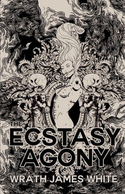 The Ecstasy of Agony Wrath James White Taschenbuch Kartoniert / Broschiert 2023