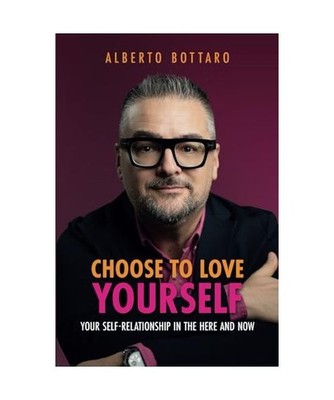 Choose to love yourself: your self-relationship in the here and now, Bottaro, Al