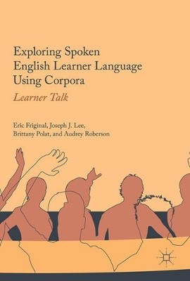 Exploring Spoken English Learner Language Using Corpora - 9783319598994
