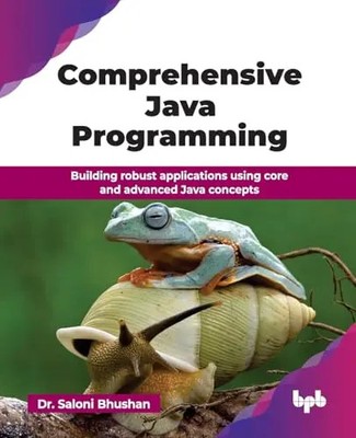 Comprehensive Java Programming: Building robust applications using core and adva