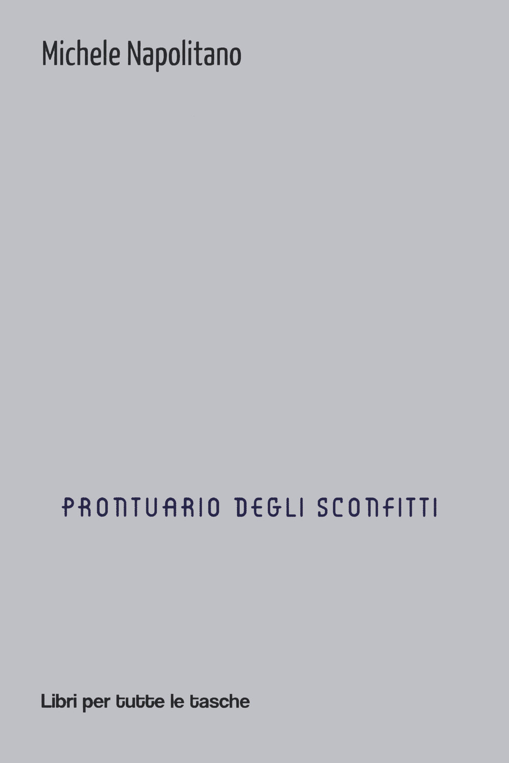 Prontuario degli sconfitti - Napolitano Michele