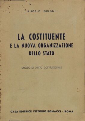 La costituente e la nuova organizzazione dello stato - Giugni Angelo - Bonacci