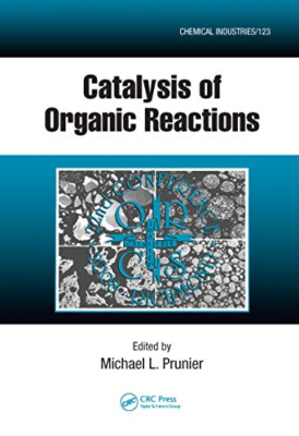 Catalysis of Organic Reactions (Chemical Industries) (C - HardBack NEW Prunier,