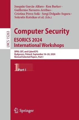 Computer Security. ESORICS 2024 International Workshops: DPM, CBT, and CyberICPS