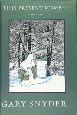 THIS PRESENT MOMENT: NEW POEMS By Gary Snyder - Hardcover *Excellent Condition*