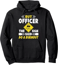 But Officer The Sign Said Do A Burnout Funny Car Unisex Hooded Sweatshirt