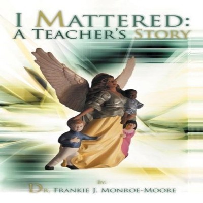 I Mattered a Teacher's Story Frankie J. Monroe-Moore Paperback Au
