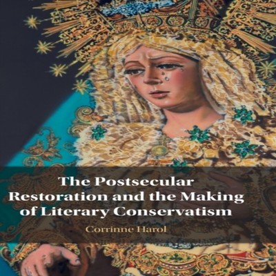 The Postsecular Restoration and the Making of Literary Conservati